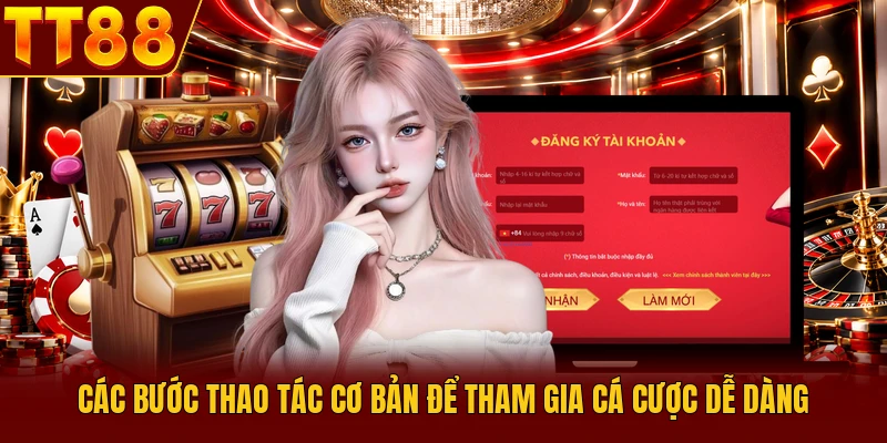 TT88 20 Các bước thao tác cơ bản để tham gia cá cược dễ dàng