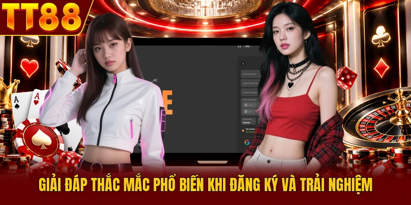 Giải đáp thắc mắc phổ biến khi đăng ký và trải nghiệm