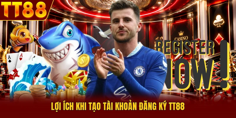 Lợi ích khi tạo tài khoản đăng ký TT88