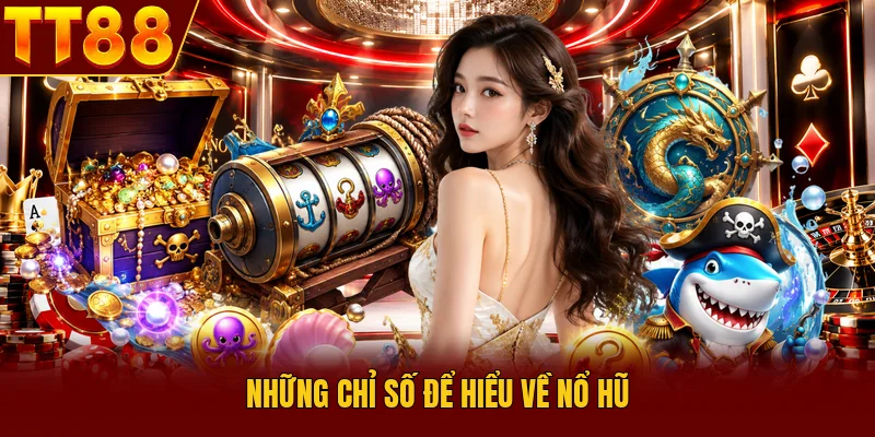 Những chỉ số để hiểu về nổ hũ