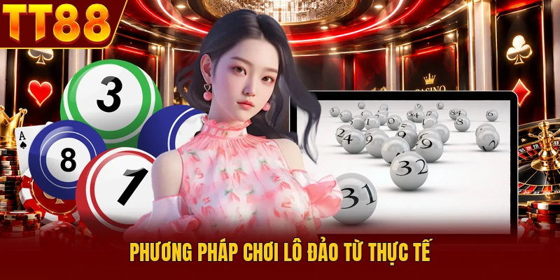 Phương pháp chơi lô đảo từ thực tế