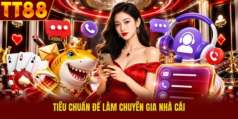 Đội Ngũ Chuyên Gia TT88 Giúp Hệ Thống Vận Hành Chuyên Nghiệp 3 Tiêu chuẩn để làm chuyên gia nhà cái